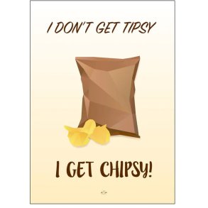 Citatplakat I Don't Get Tipsy, I Get Chipsy A3